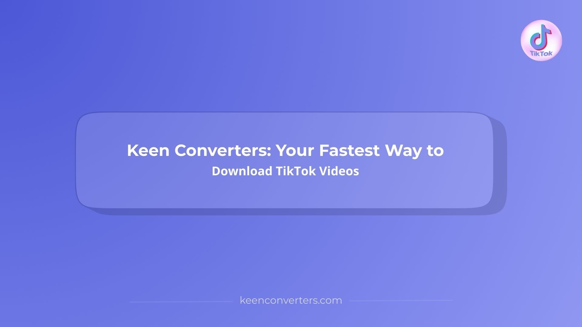 You are currently viewing Keen Converters: Your Fastest Way to Download TikTok Videos