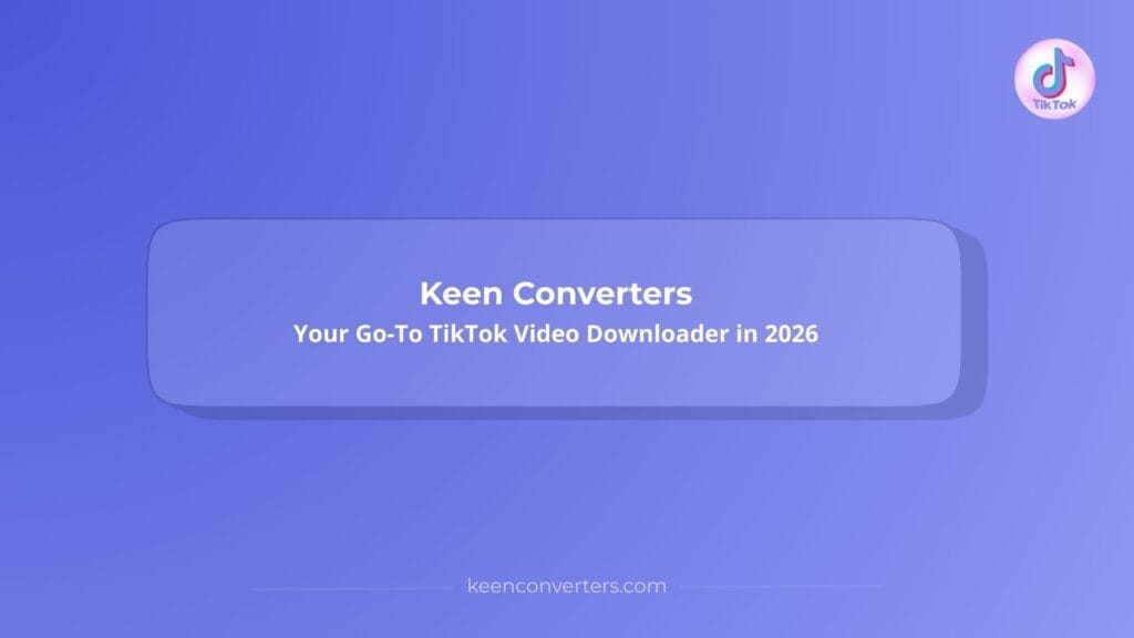 Read more about the article Keen Converters: Your Go-To TikTok Video Downloader in 2026