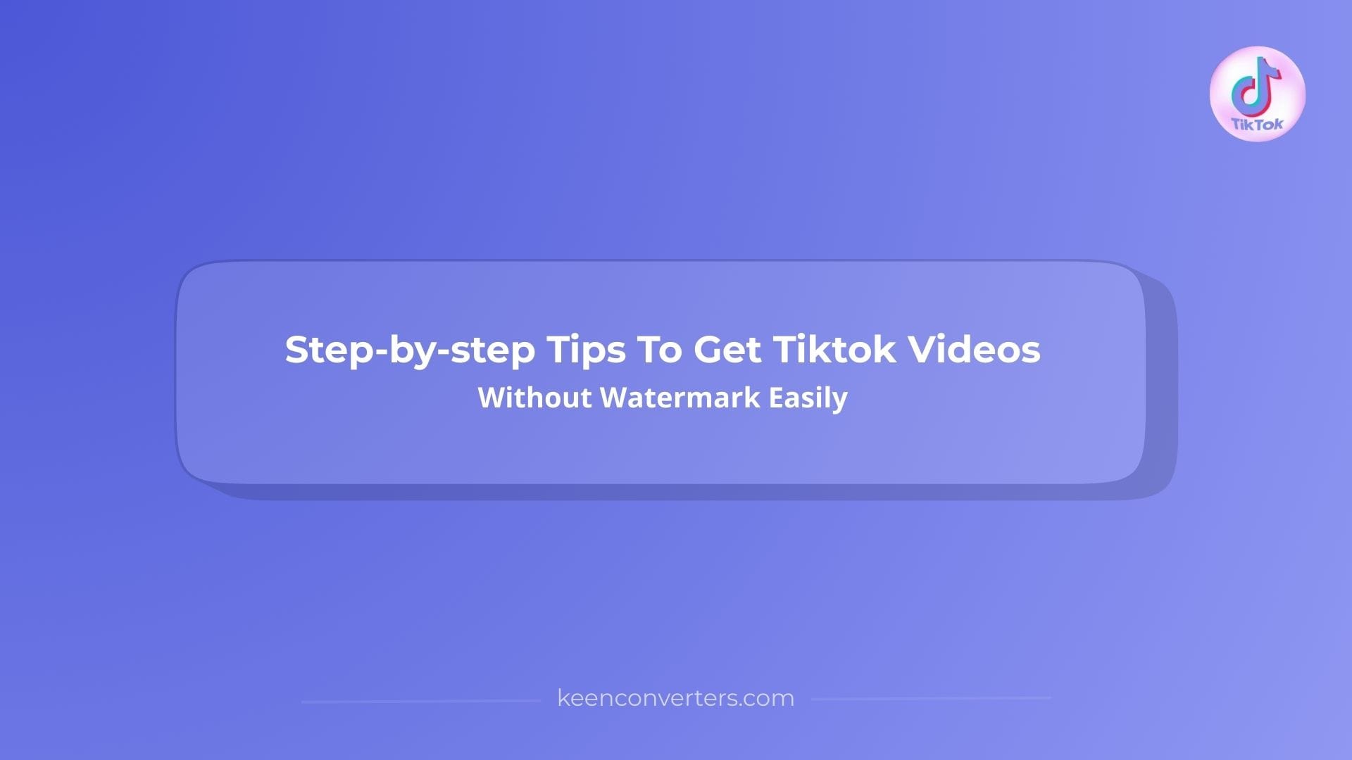 You are currently viewing Step-by-step Tips To Get Tiktok Videos Without Watermark Easily