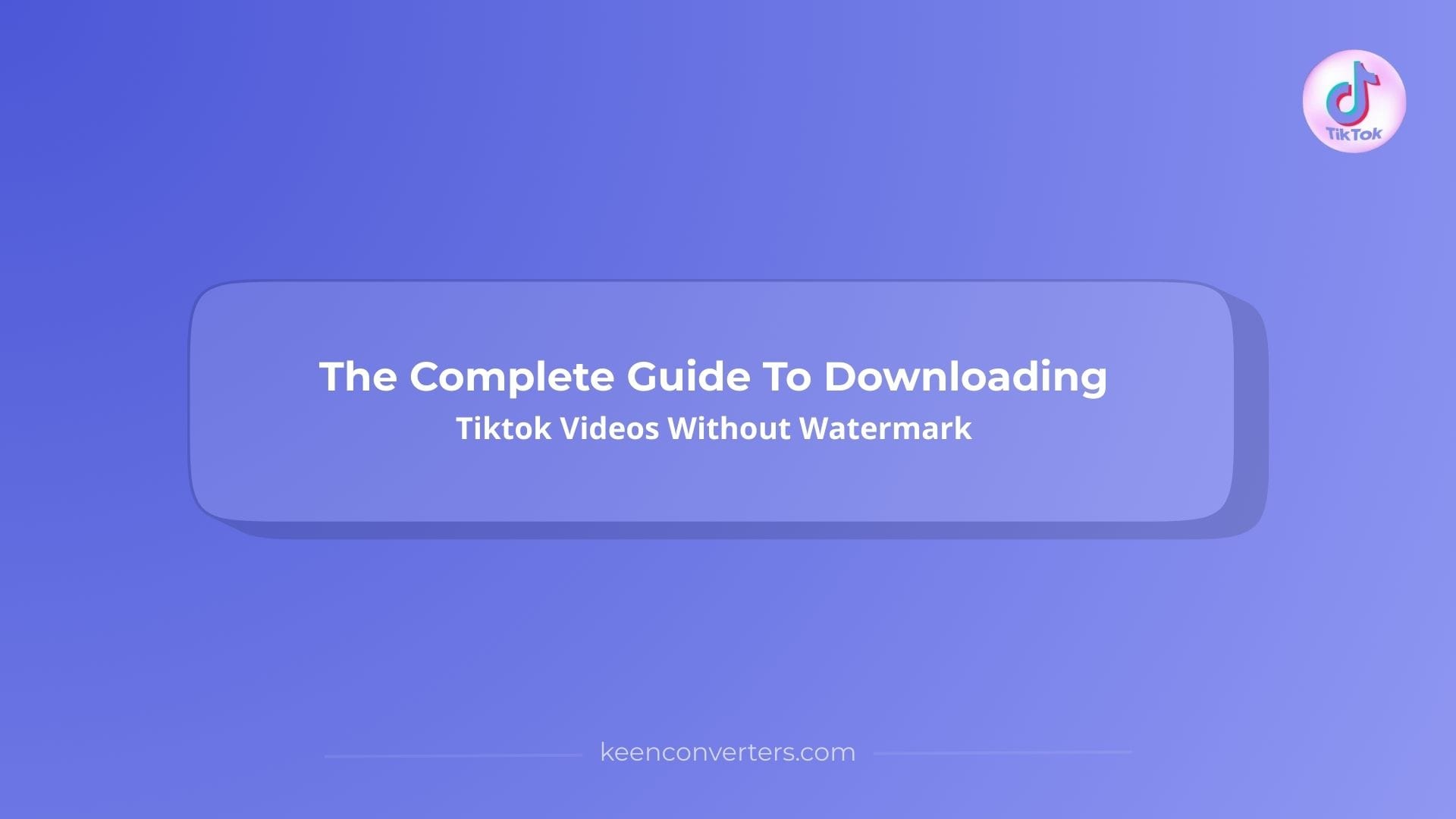 You are currently viewing The Complete Guide To Download Tiktok Videos Without Watermark