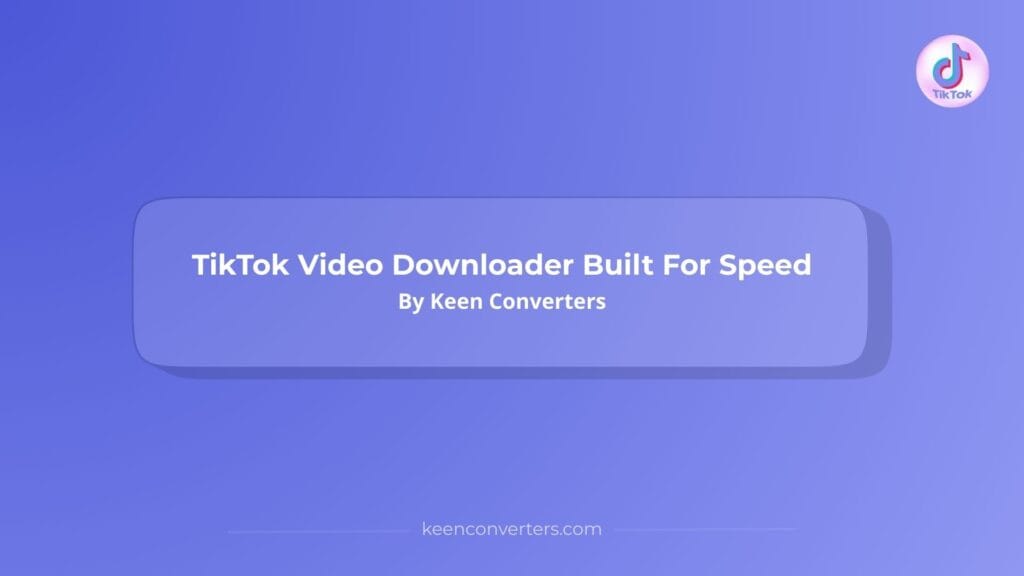 Read more about the article TikTok Video Downloader Built For Speed By Keen Converters