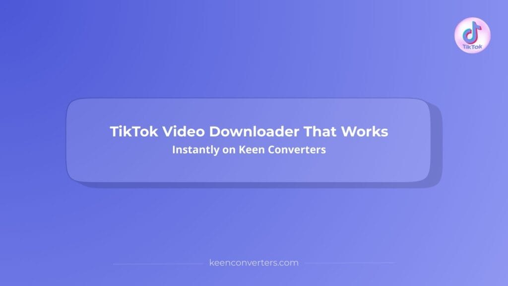 Read more about the article TikTok Video Downloader That Works Instantly on Keen Converters