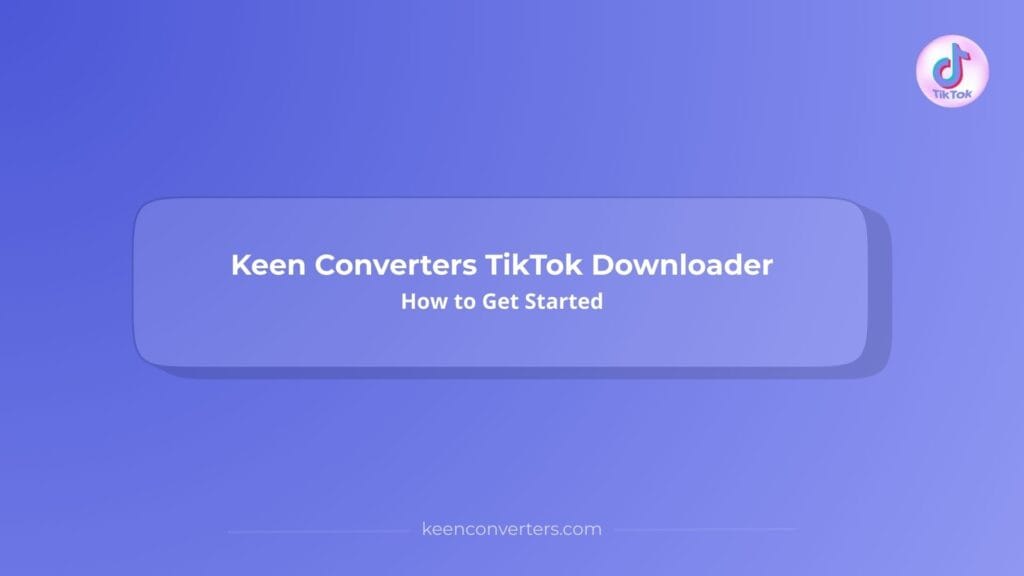 Read more about the article Keen Converters TikTok Downloader: How To Get Started