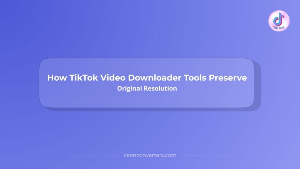 Read more about the article How TikTok Video Downloader Tools Preserve Original Resolution