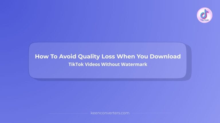 Read more about the article How To Avoid Quality Loss When You Download TikTok Videos Without Watermark