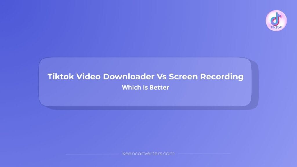 Read more about the article Tiktok Video Downloader Vs Screen Recording: Which Is Better