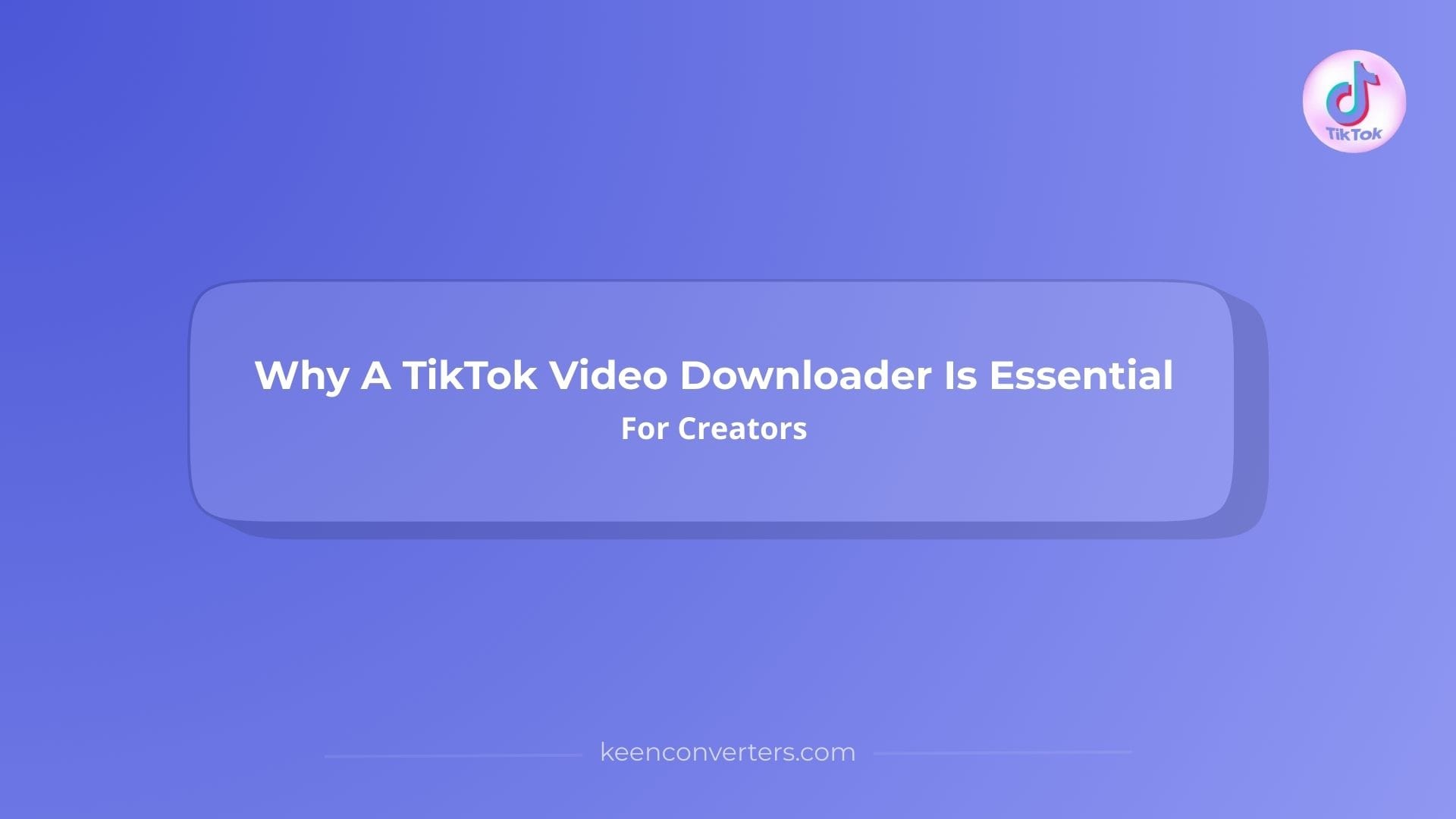 You are currently viewing Why A TikTok Video Downloader Is Essential For Creators